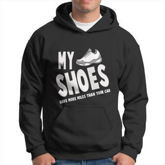 My Shoes Have More Miles Than Your Car Running Hoodie - Monsterry CA