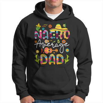 Nacho Average Dad Cinco De Mayo Mexican Lets Fiesta Family Hoodie | Mazezy