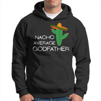 Nacho Average Godfather - Funny Cinco De Mayo Men Hoodie Graphic Print Hooded Sweatshirt - Seseable