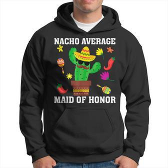 Nacho Average Maid Of Honor Cinco De Mayo Mexican Sombrero Hoodie | Mazezy