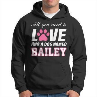 All You Need Is Love And A Dog Named Bailey My Dog Men Hoodie - Thegiftio UK