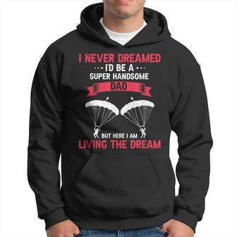 Never Dreamed Id Be A Super Handsome Dad Skydiver Present Hoodie - Thegiftio UK