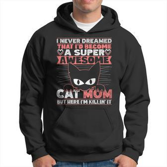 Never Dreamed That Id Become A Super Awesome Cat Mom Women Hoodie - Thegiftio UK