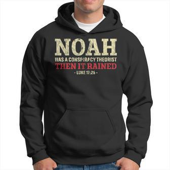 Noah Was A Conspiracy Theorist Then It Rained Funny Hoodie - Thegiftio UK