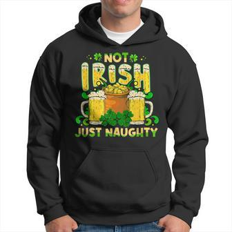 Not Irish Just Naughty St Patricks Day Funny Hoodie - Seseable