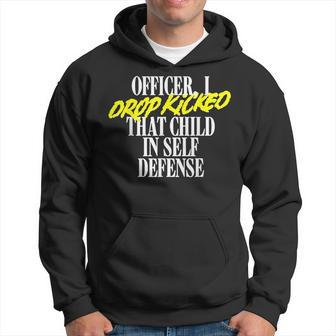 Officer I Drop Kicked That Child In Self Defense Family Joke Hoodie | Mazezy