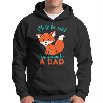 Oh For Fox Sake Im Gonna Be A Dad Funny Cute Pregnancy Hoodie - Thegiftio UK
