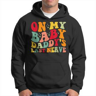 On My Baby Daddys Last Nerve Baby Daddys Fathers Day Hoodie - Thegiftio UK