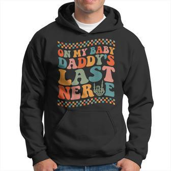 On My Baby Daddys Last Nerve On Back Hoodie | Mazezy