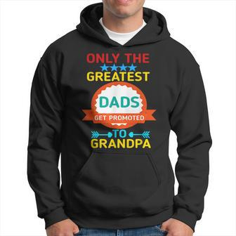 Only The Greatest Dads Get Promoted To Grandpa Hoodie | Mazezy