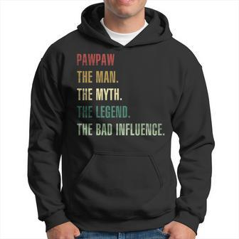Pawpaw The Man The Myth The Legend The Bad Influence Hoodie - Seseable