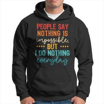 People Say Nothing Is Impossible But I Do Nothing Everyday Hoodie - Seseable