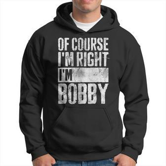 Personalized Name Of Course Im Right Im Bobby Men Hoodie - Thegiftio UK