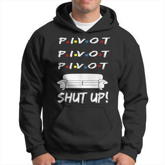 Pivot Shut Up Pivot Shut Up Tv Funny Cool Graphic Hoodie | Mazezy