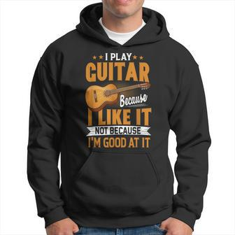 I Play Guitar Because I Like It Not Because Im Good At It Men Hoodie - Thegiftio UK