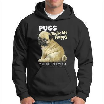 Pug Shirt Funny Tshirt Pugs Make Me Happy You Not So Much Hoodie - Monsterry AU