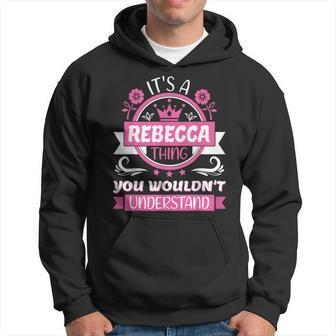 Rebecca Name | Its A Thing Of Rebecca That You Will Not Understand Hoodie - Seseable