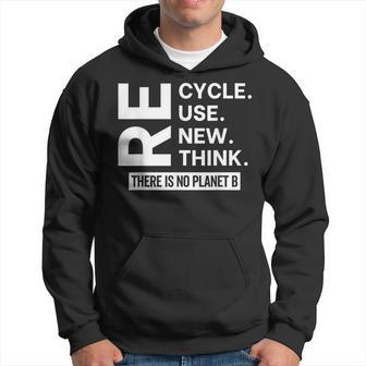 Recycle Reuse Renew Rethink There Is No Planet B Earth Day Hoodie | Mazezy