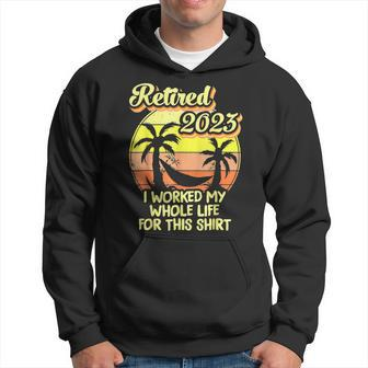 Retired 2023 I Worked My Whole Life Funny Retirement Men Hoodie Graphic Print Hooded Sweatshirt - Seseable