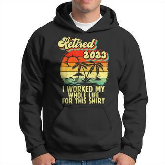 Retired 2023 I Worked My Whole Life Funny Retirement V2 Men Hoodie Graphic Print Hooded Sweatshirt - Seseable