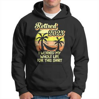 Retired 2023 I Worked My Whole Life Funny Retirement V4 Hoodie - Seseable