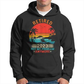 Retired 2023 Not My Problem Anymore Retirement Gifts Mom Dad Hoodie - Seseable