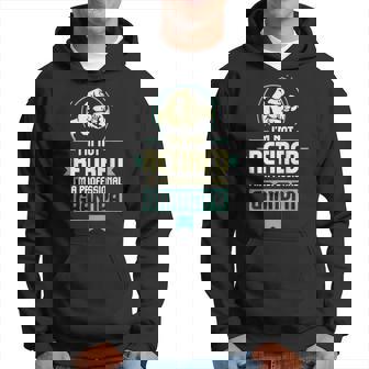 Retirement Im Not Retired Im A Professional Grandpa Hoodie | Mazezy