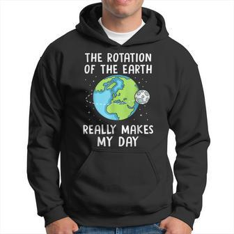 Rotation Of The Earth Makes My Day Funny Science Earth Day Hoodie | Mazezy