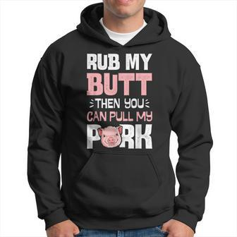 Rub My Butt Then You Can Pull My Pork Funny Pig Lovers Bbq Hoodie | Mazezy