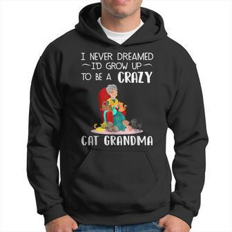 Sewer I Never Dreamed Id Grow Up To Be A Crazy Cat Grandma Hoodie - Thegiftio UK
