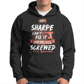 Sharpe Name Gift If Sharpe Cant Fix It Were All Screwed Hoodie - Seseable