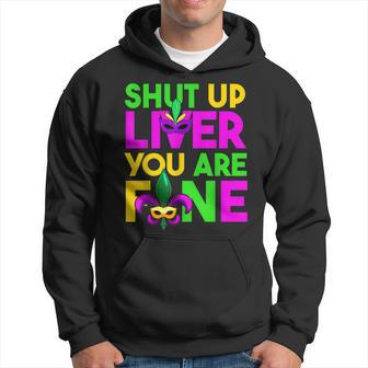 Shut Up Liver You Are Fine Funny Drinking Mardi Gras Gifts Hoodie - Seseable