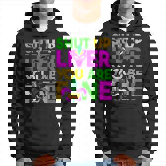 Shut Up Liver You Are Fine Funny Drinking Mardi Gras Gifts Hoodie | Seseable CA