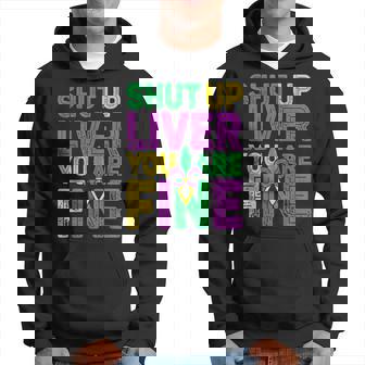 Shut Up Liver You Are Fine Funny Drinking Mardi Gras V4 Hoodie | Seseable CA