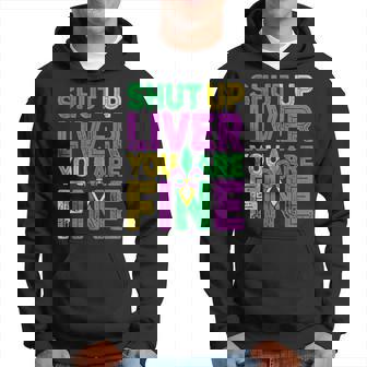 Shut Up Liver You Are Fine Funny Drinking Mardi Gras V5 Hoodie | Seseable CA