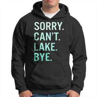 Sorry Cant Lake Bye Funny Lake Hoodie | Mazezy