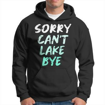 Sorry Cant Lake Bye - Funny Lake Hoodie | Mazezy
