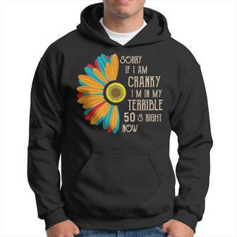 Sorry If I Am Cranky Im In My Terrible 50S Right Now Funny Hoodie - Seseable