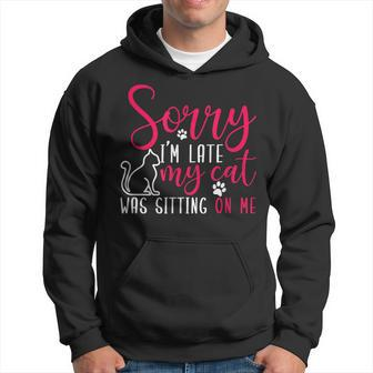 Sorry Im Late My Cat Was Sitting On Me | Funny Cat Hoodie - Seseable