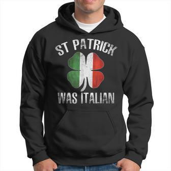 St Patrick Was Italian Shirt Funny Saint Patricks Day Gifts Hoodie | Mazezy