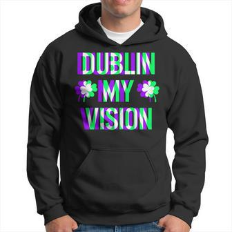 St Patricks Day Dublin My Vision Rave Irish Shamrock Gift Hoodie | Mazezy