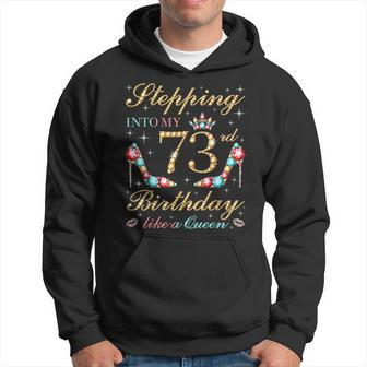 Stepping Into My 73Rd Birthday Like A Queen Boss Bday Party Men Hoodie Graphic Print Hooded Sweatshirt - Seseable