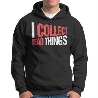 Taxidermist Taxidermy I Collect Dead Things Hoodie - Seseable
