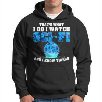 That What Do I Watch Sci-Fi & I Know Things Science Fiction Hoodie - Seseable