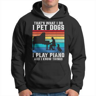 That What I Do I Pet Dogs I Play Piano And I Know Things Hoodie - Seseable