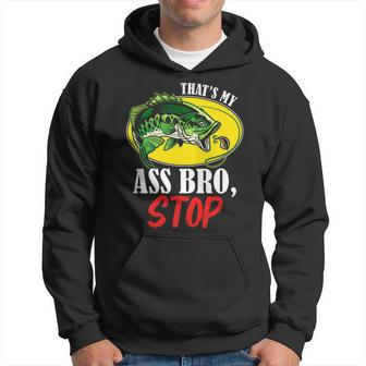 Thats My Ass Bro Stop - Funny Vintage Fishing Meme Hoodie - Seseable