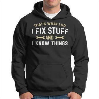 Thats What I Do I Fix Stuff And I Know Things Mechanic Funny Hoodie