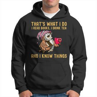 Thats What I Do I Read Books Drink Tea And I Know Things Hoodie - Seseable