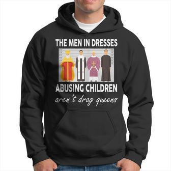 The Men In Dresses Abusing Children Arent Drag Queens Hoodie | Mazezy