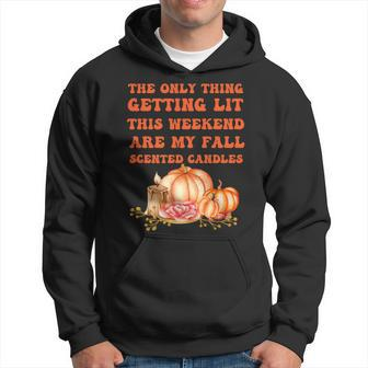 The Only Thing Getting Lit This Weekend Are My Fall Scented Hoodie - Seseable